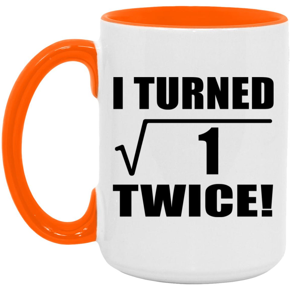 2nd Birthday I Turned Square Root of 1 Twice - 15oz Accent Mug Orange