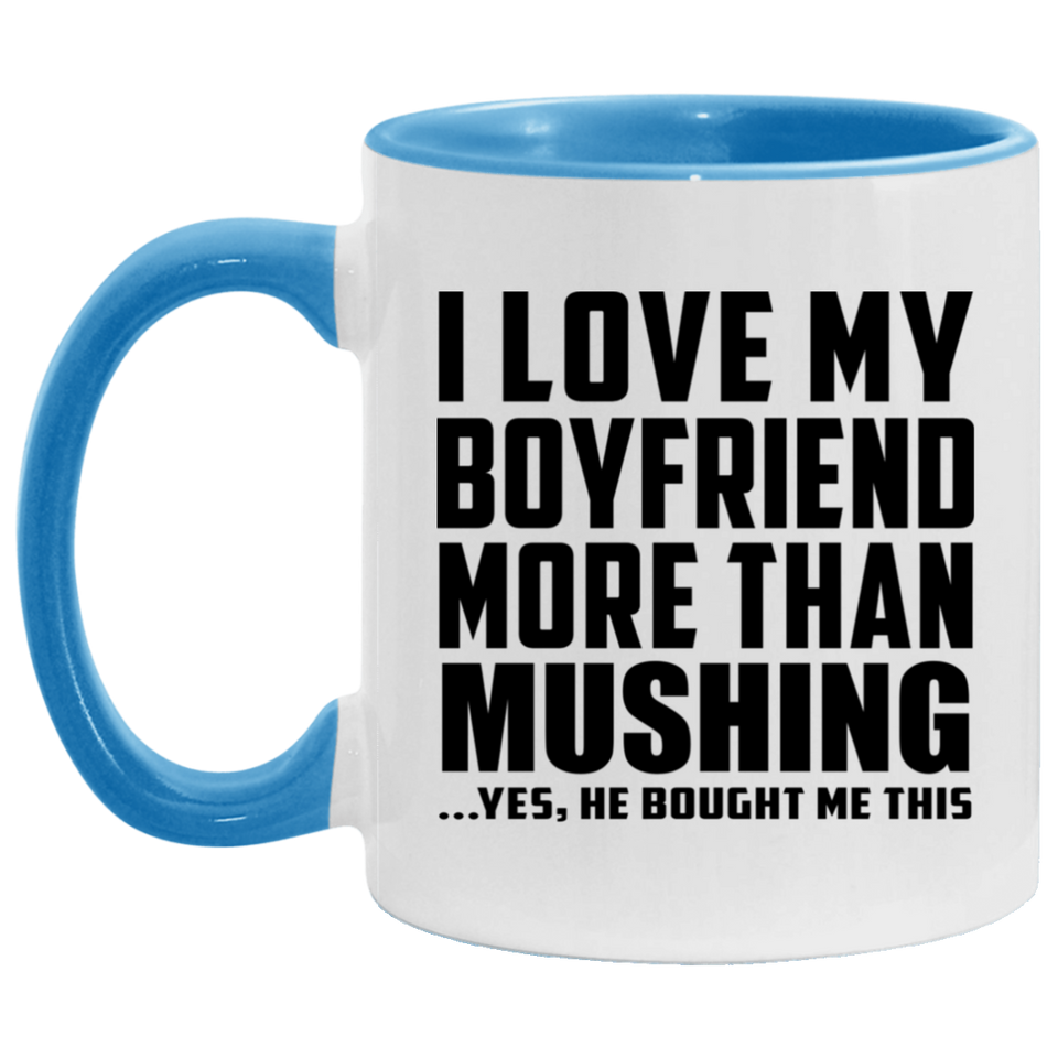 I Love My Boyfriend More Than Mushing - 11oz Accent Mug Blue