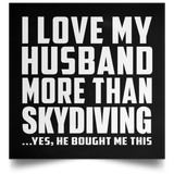 I Love My Husband More Than Skydiving - Poster Square