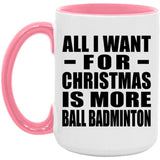 All I Want For Christmas Is More Ball Badminton - 15oz Accent Mug Pink
