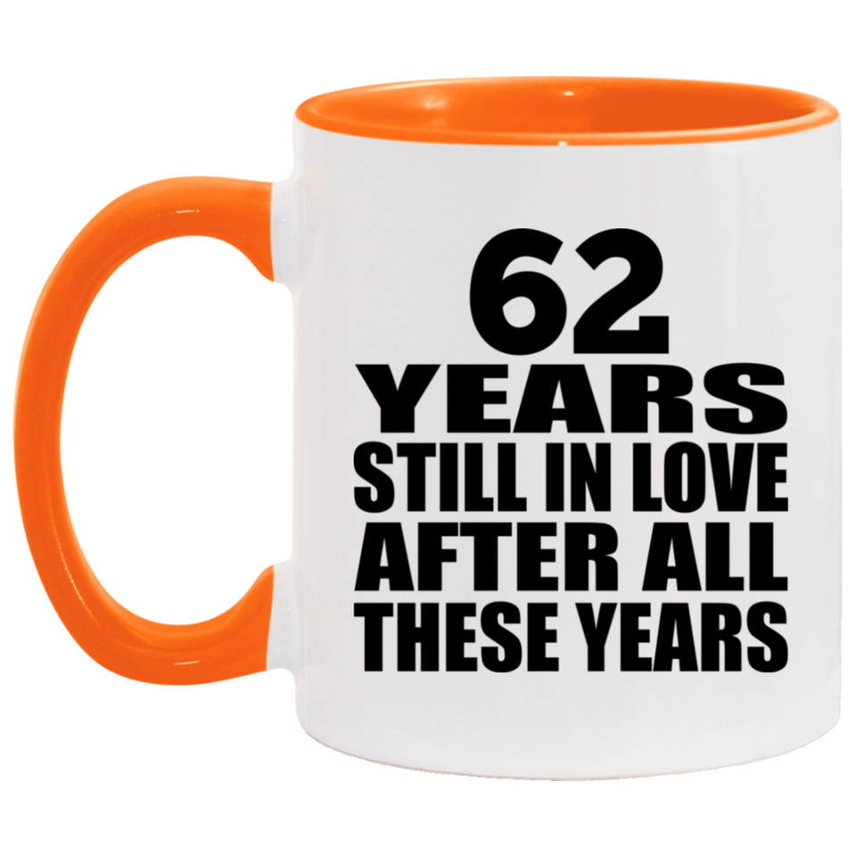 62nd Anniversary 62 Years Still In Love After These Years - 11oz Accent Mug Orange