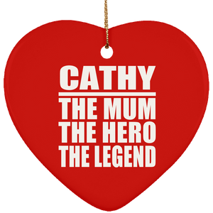Cathy The Mum The Hero The Legend - Heart Ornament