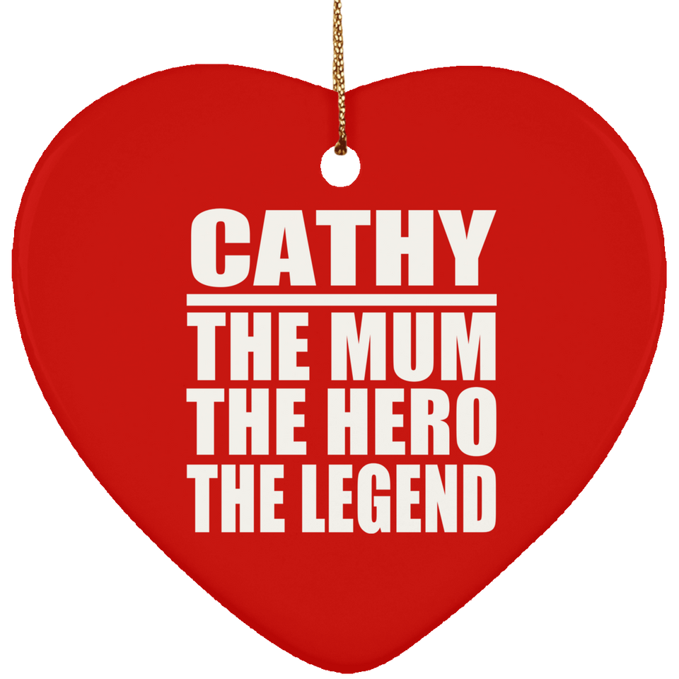 Cathy The Mum The Hero The Legend - Heart Ornament
