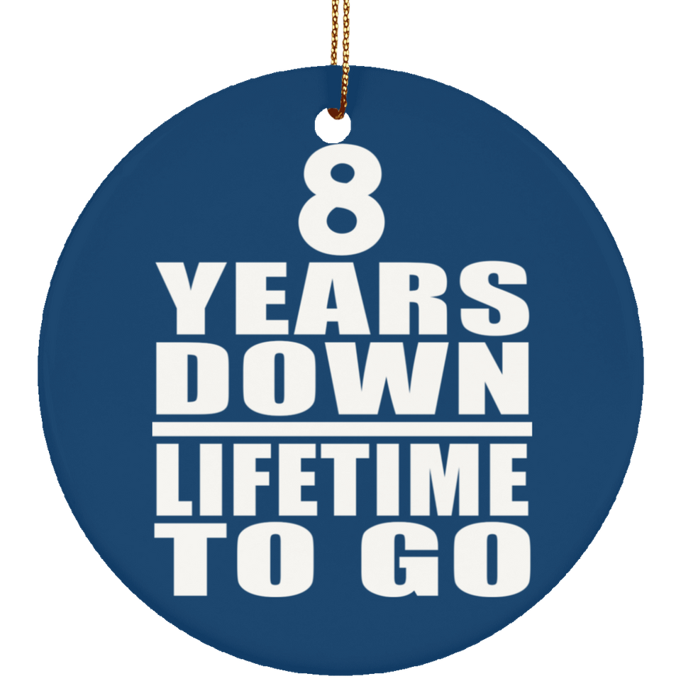 8th Anniversary 8 Years Down Lifetime To Go - Circle Ornament