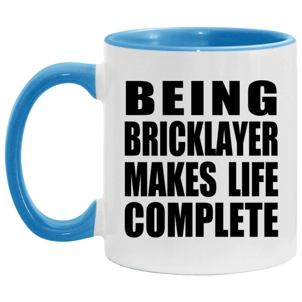 Being Bricklayer Makes Life Complete - 11oz Accent Mug Blue