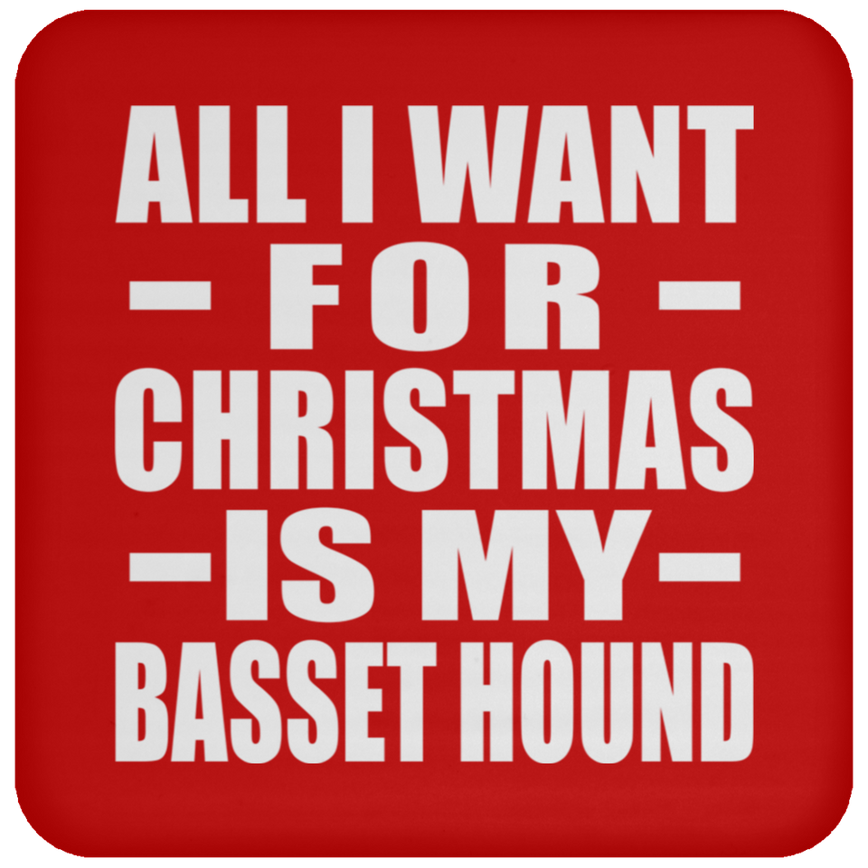 All I Want For Christmas Is My Basset Hound - Coaster