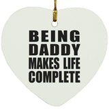 Being Daddy Makes Life Complete - Heart Ornament