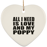 All I Need Is Love And My Poppy - Heart Ornament