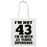43rd Birthday I'm Not 43 I'm 18 With 25 Years Experience - Tote Bag White