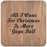 All I Want For Christmas Is More Gaga Ball - Drink Coaster C