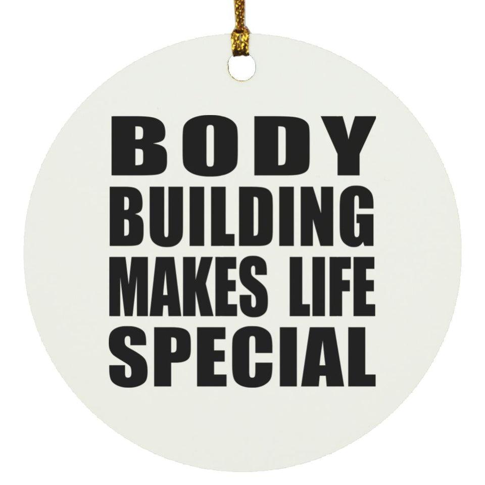 Body Building Makes Life Special - Circle Ornament