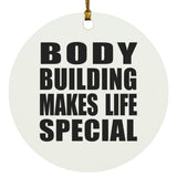 Body Building Makes Life Special - Circle Ornament