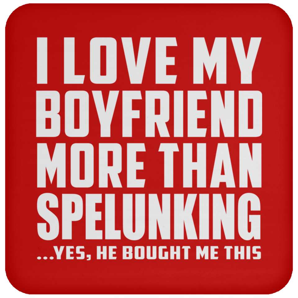 I Love My Boyfriend More Than Spelunking - Drink Coaster
