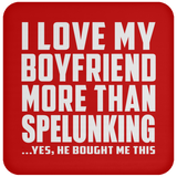 I Love My Boyfriend More Than Spelunking - Drink Coaster