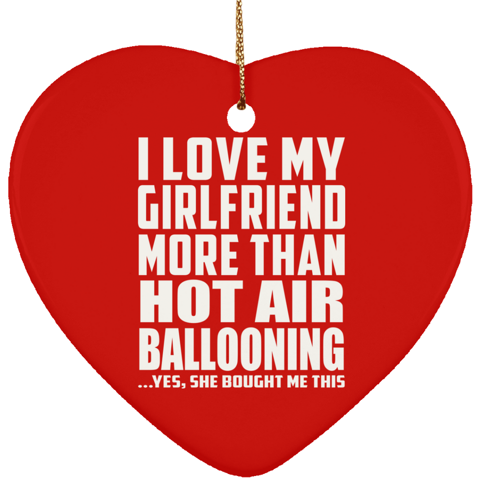 I Love My Girlfriend More Than Hot Air Ballooning - Heart Ornament