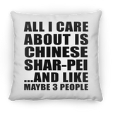 All I Care About Is Chinese Shar-Pei - Throw Pillow