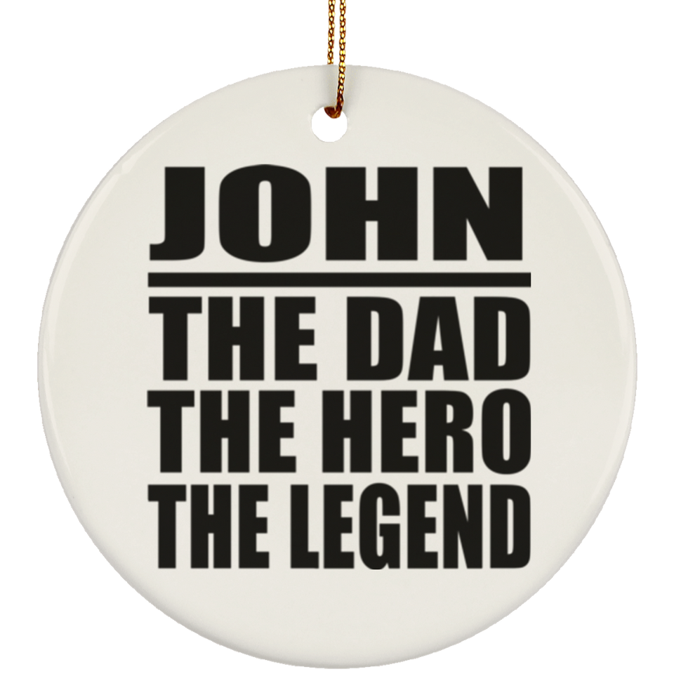 John The Dad The Hero The Legend - Circle Ornament