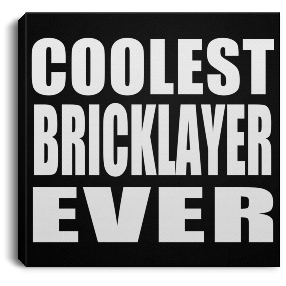 Coolest Bricklayer Ever - Canvas Square