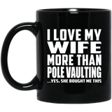 I Love My Wife More Than Pole Vaulting - 11 Oz Coffee Mug Black