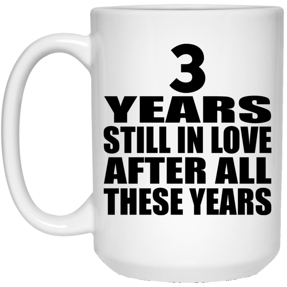 3rd Anniversary 3 Years Still In Love After These Years - 15oz Coffee Mug