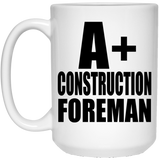 A+ Construction Foreman - 15oz Coffee Mug
