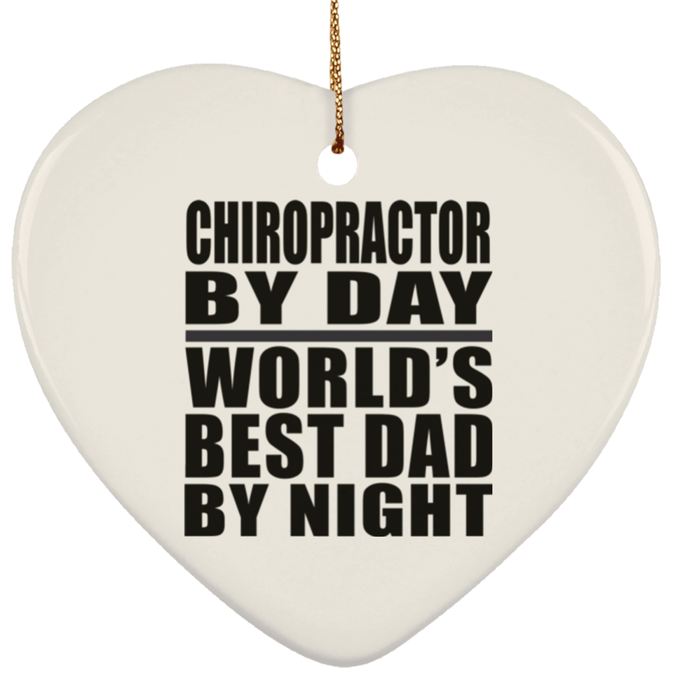 Chiropractor By Day World's Best Dad By Night - Heart Ornament