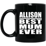 Allison Best Mum Ever - 11 Oz Coffee Mug Black