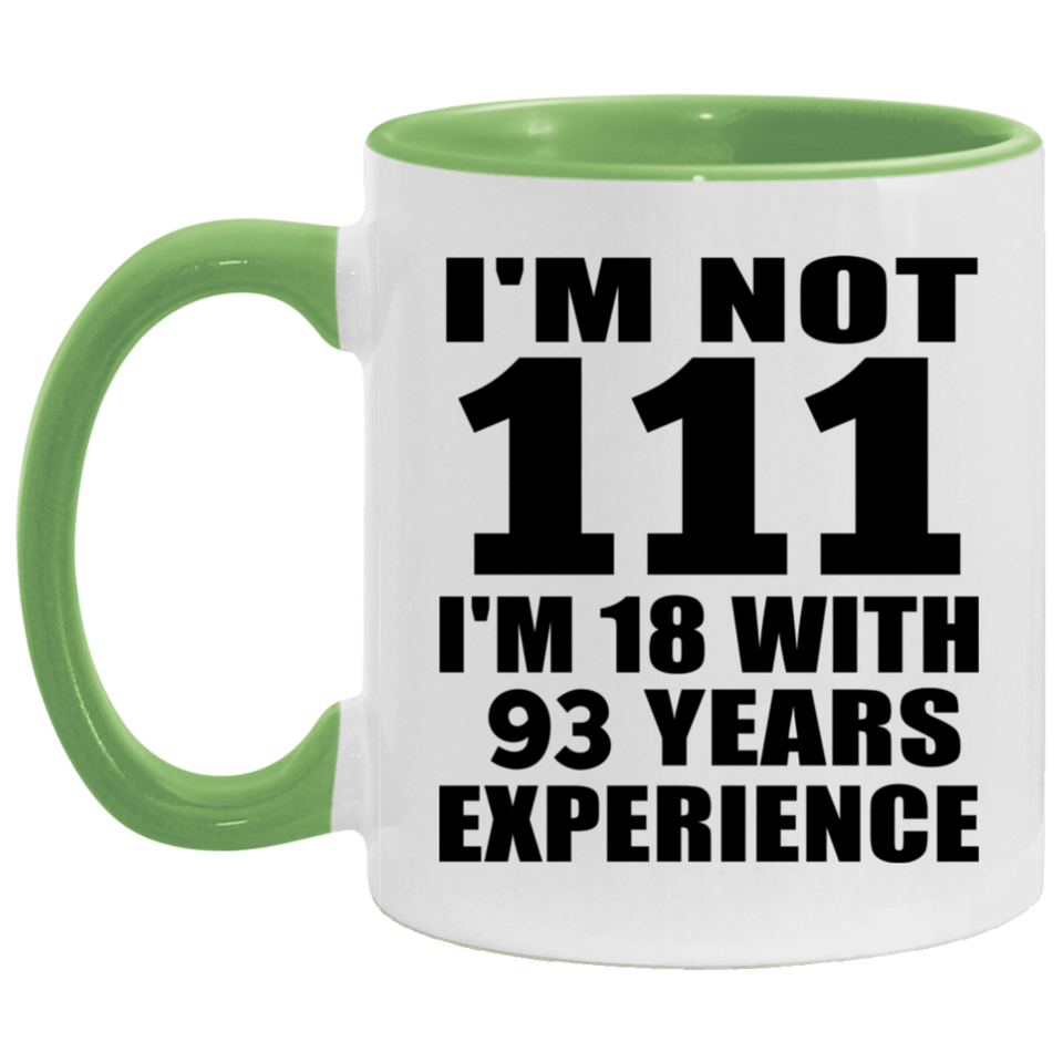 111th Birthday I'm Not 111 I'm 18 With 93 Years Experience - 11oz Accent Mug Green