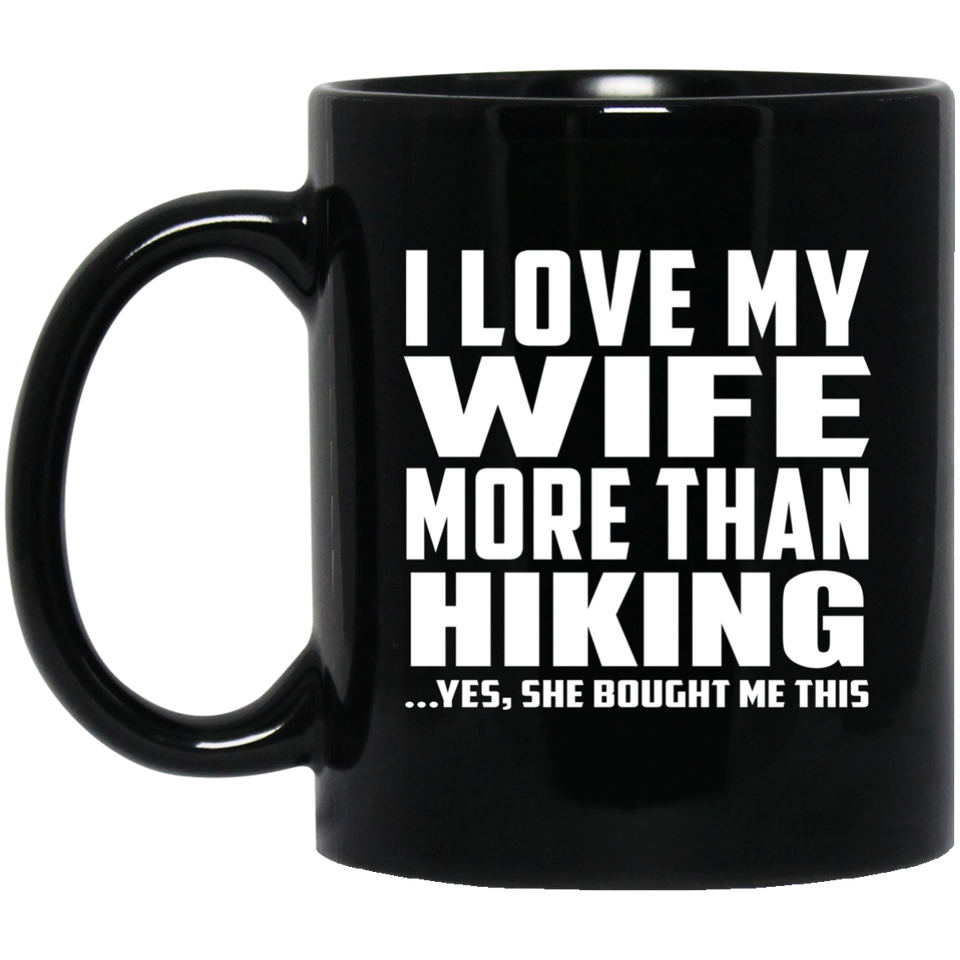 I Love My Wife More Than Hiking - 11 Oz Coffee Mug Black