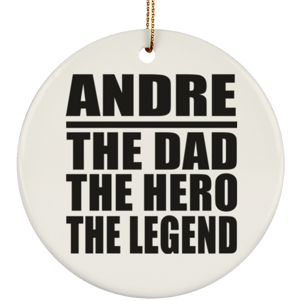 Andre The Dad The Hero The Legend - Circle Ornament