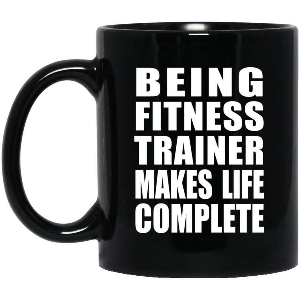 Being Fitness Trainer Makes Life Complete - 11oz Coffee Mug Black