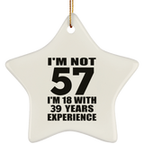 57th Birthday I'm Not 57 I'm 18 With 39 Years Experience - Star Ornament