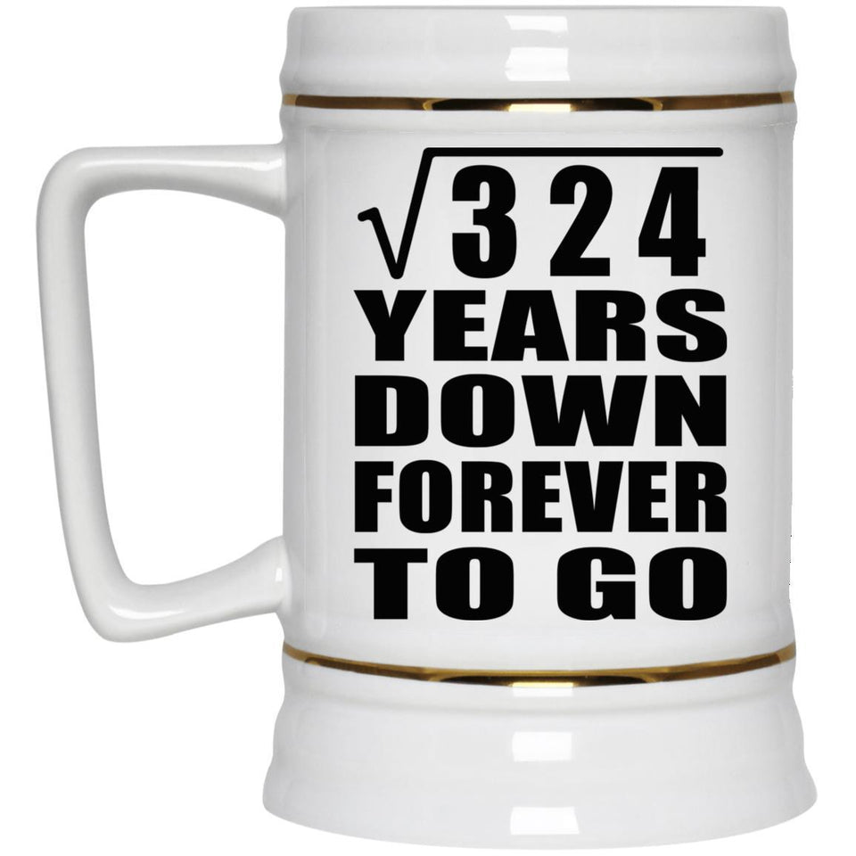 18th Anniversary Square Root of 324 Years Down Forever To Go - Beer Stein