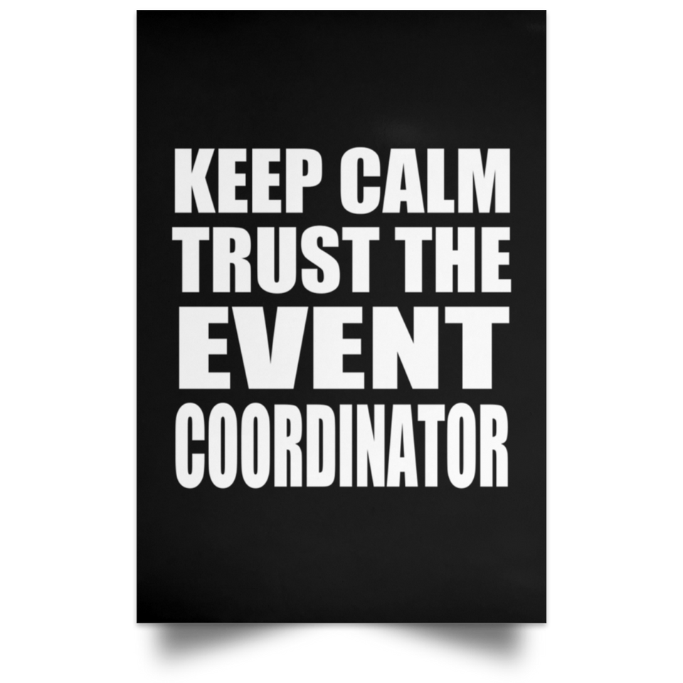 Keep Calm and Trust The Event Coordinator - Poster Portrait