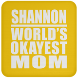 Shannon World's Okayest Mom - Drink Coaster