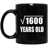 40th Birthday Square Root of 1600 Years Old - 11oz Coffee Mug Black