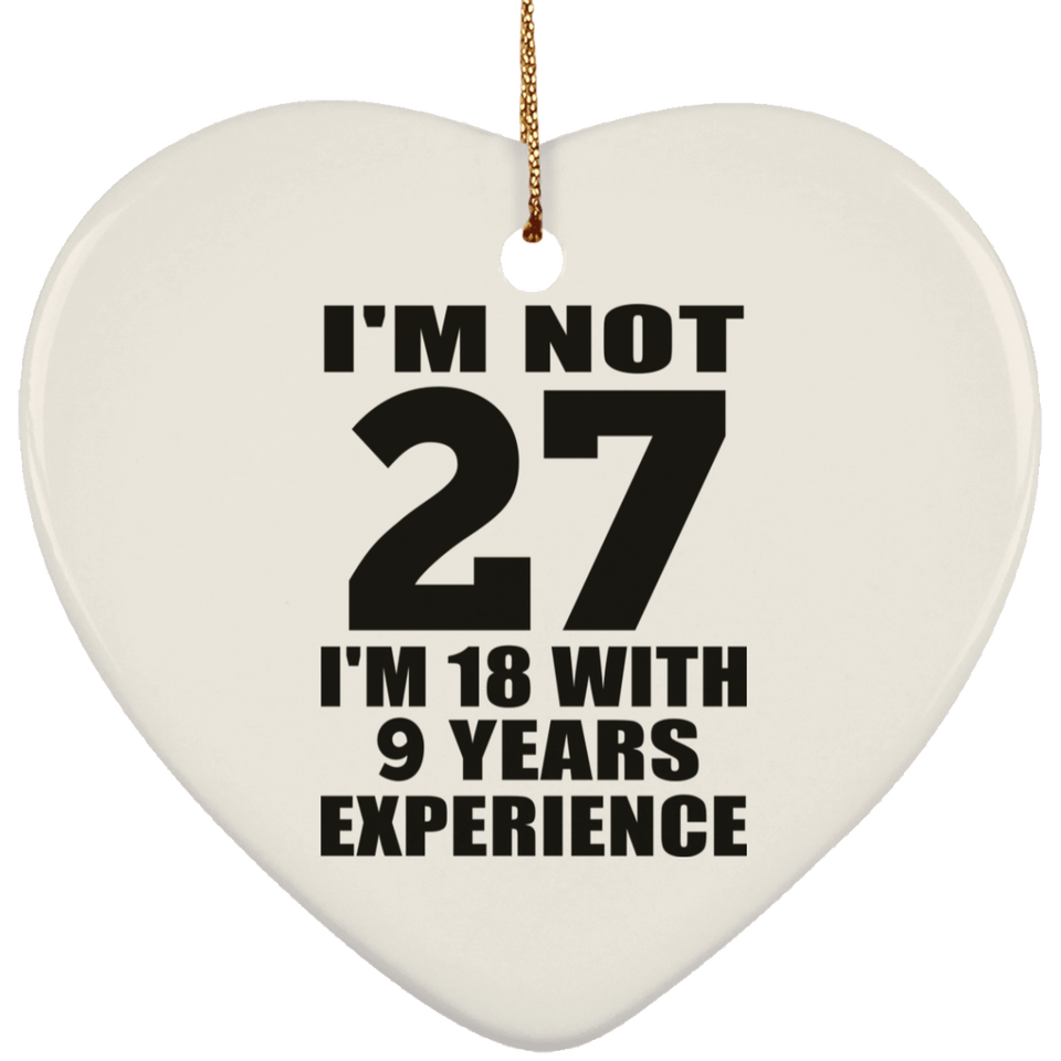 27th Birthday I'm Not 27 I'm 18 With 9 Years Experience - Heart Ornament