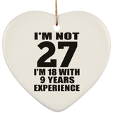 27th Birthday I'm Not 27 I'm 18 With 9 Years Experience - Heart Ornament