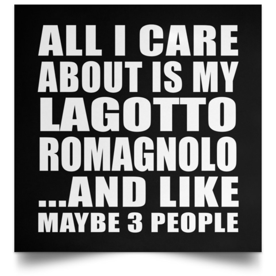 All I Care About Is My Lagotto Romagnolo - Poster Square