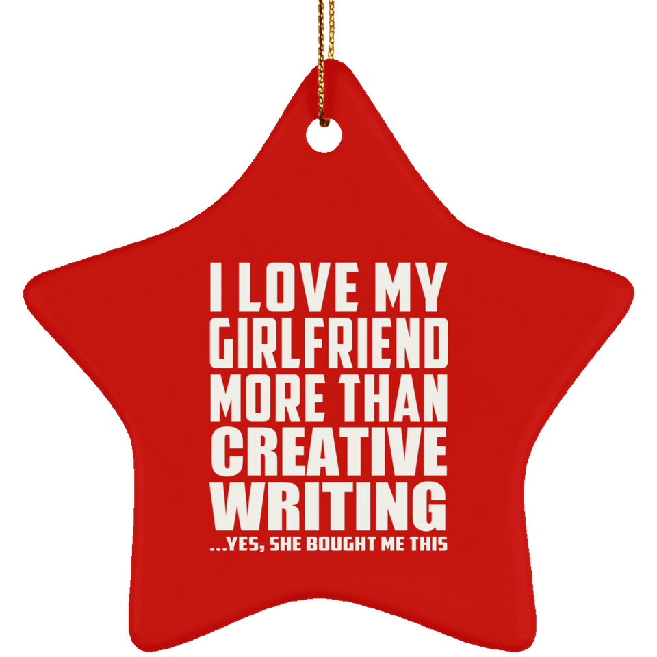 I Love My Girlfriend More Than Creative Writing - Star Ornament
