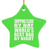 Shipping Clerk By Day World's Best Dad By Night - Star Ornament