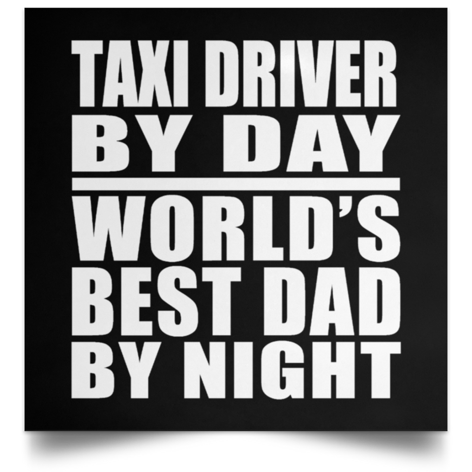 Taxi Driver By Day World's Best Dad By Night - Poster Square
