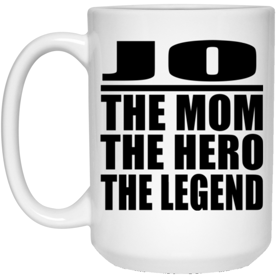 Jo The Mom The Hero The Legend - 15 Oz Coffee Mug