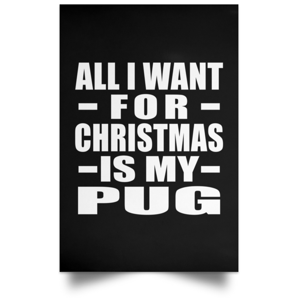 All I Want For Christmas Is My Pug - Poster Portrait