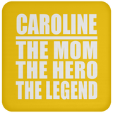 Caroline The Mom The Hero The Legend - Drink Coaster