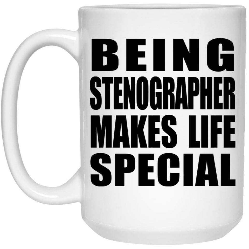 Being Stenographer Makes Life Special - 15oz Coffee Mug