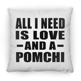 All I Need Is Love And A Pomchi - Throw Pillow