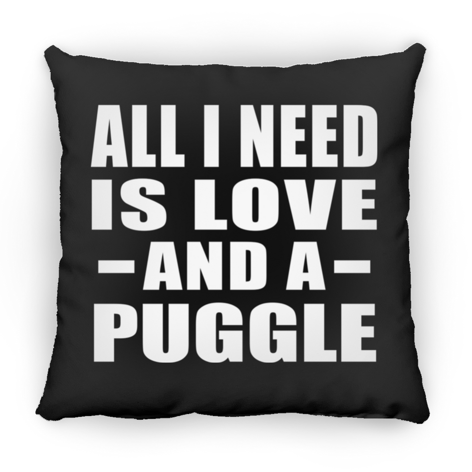 All I Need Is Love And A Puggle - Throw Pillow Black