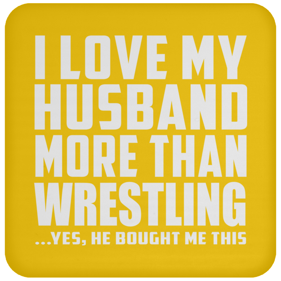 I Love My Husband More Than Wrestling - Drink Coaster