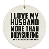 I Love My Husband More Than Bodysurfing - Circle Ornament